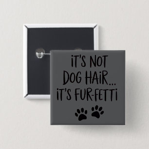 It's Not Dog Hair It's FUR-FETTI Dog Mom Puppy Paw 2 Inch Square Button