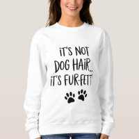 It's Not Dog Hair It's FUR-FETTI Dog Mom Puppy Paw