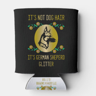 It's Not Dog Hair, it's German Sheperd Glitter Can Cooler