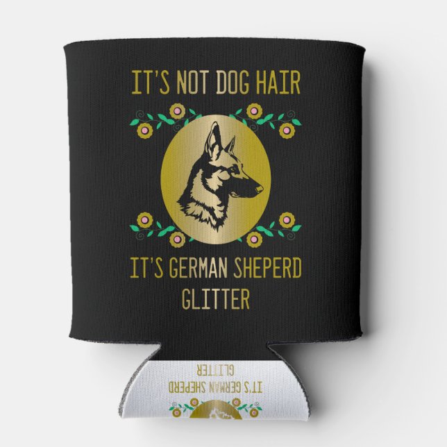 It's Not Dog Hair, it's German Sheperd Glitter Can Cooler (Back)