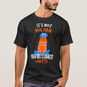It's Not Dog Hair It's Miniature Schnauzer Confett T-Shirt
