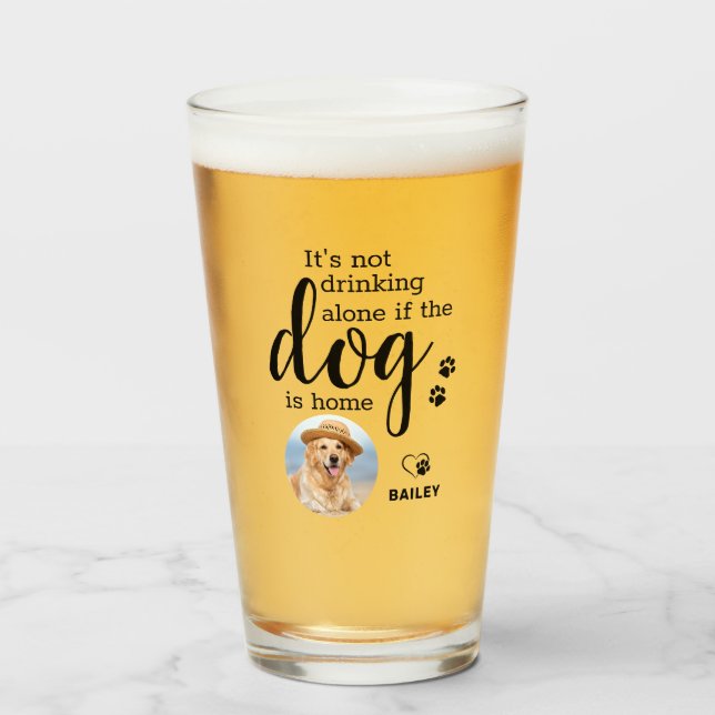 Its Not Drinking Alone If Dog Is Home Custom Photo Glass (Front Filled)