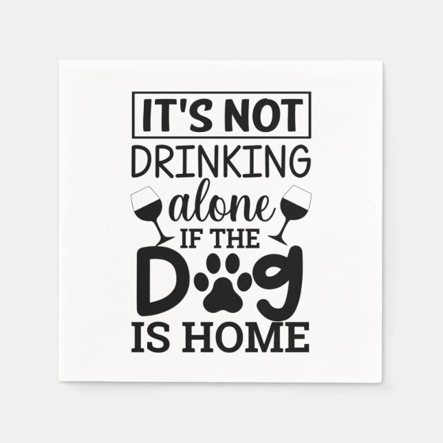 It's Not Drinking Alone If The Dog Is Home Napkin (Front)