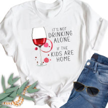 "It's Not Drinking Alone If The Kids Are Home" -