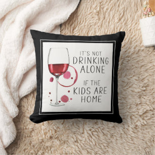 "It's Not Drinking Alone If The Kids Are Home" - Throw Pillow