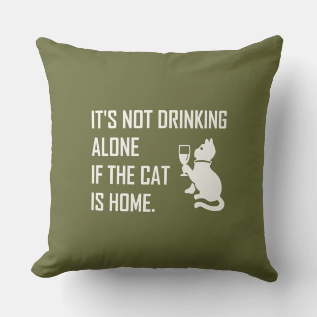 IT'S NOT DRINKING ALONE... THROW PILLOW (Front)