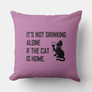 IT'S NOT DRINKING ALONE... THROW PILLOW