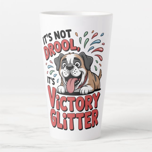 It's Not Drool It's Victory Glitter Funny Dog Latte Mug (Front)