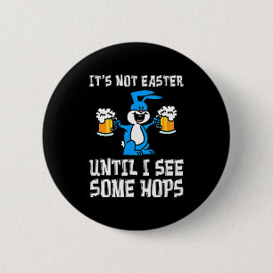 Its Not Easter Until Hops Bunny And Beer Pun Funny 2 Inch Round Button