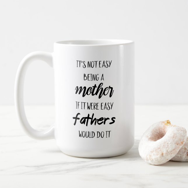 It's not easy being a mother coffee mug (With Donut)