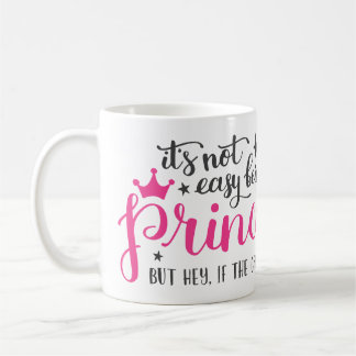 Its Not Easy Being A Princess Mug