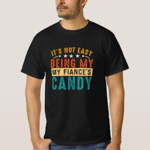 It's Not Easy Being My Fiancée's Arm Candy Funny T-Shirt