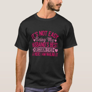 It's Not Easy Being My Husband's Best Decision But T-Shirt
