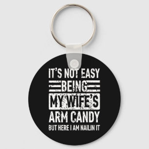 Its Not Easy Being My Wife&#; s Arm Candy Funny Fa Keychain