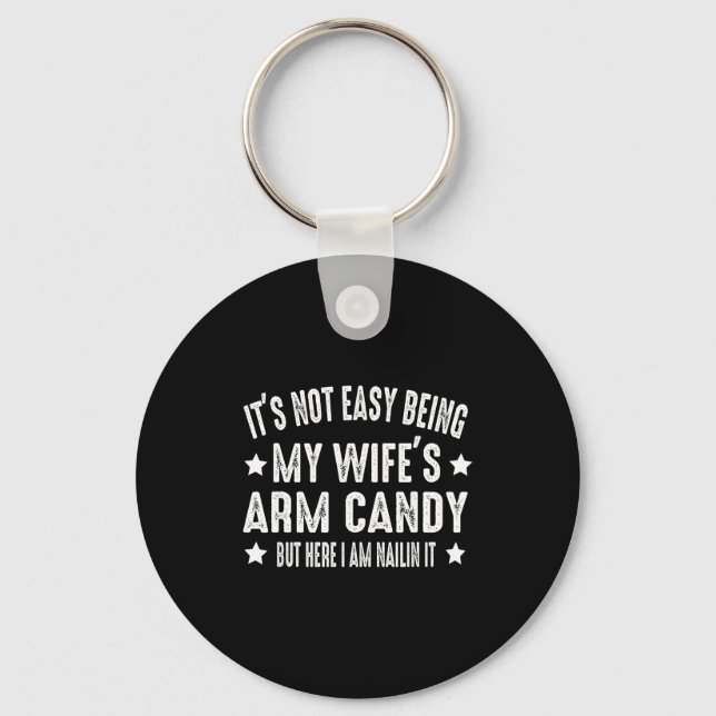 It's Not Easy Being My Wife's Arm Candy But Here I Keychain (Front)