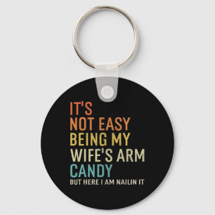 It's Not Easy Being My Wife's Arm Candy But Here I Keychain
