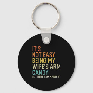 It's Not Easy Being My Wife's Arm Candy But Here I Keychain