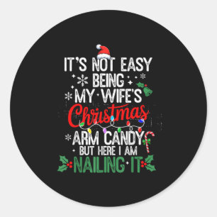 Its Not Easy Being My Wife's Arm Candy Christmas H Classic Round Sticker