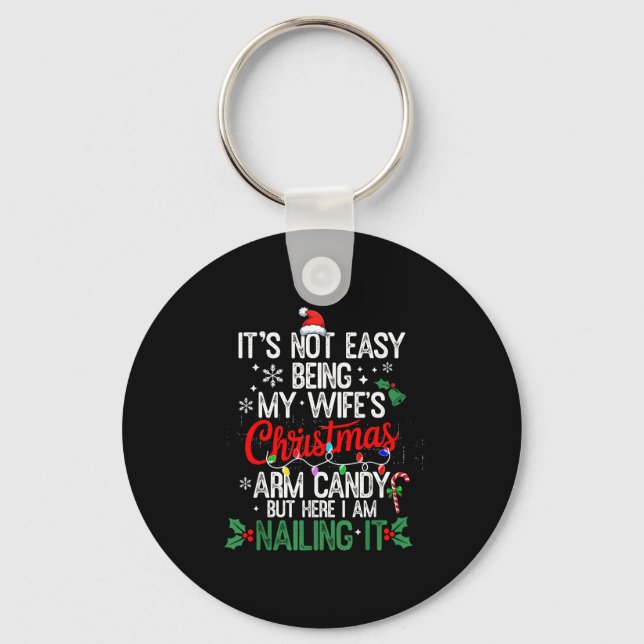 Its Not Easy Being My Wife's Arm Candy Christmas H Keychain (Front)