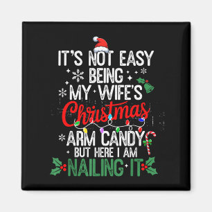 Its Not Easy Being My Wife's Arm Candy Christmas H Magnet