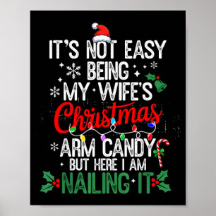 Its Not Easy Being My Wife's Arm Candy Christmas H Poster