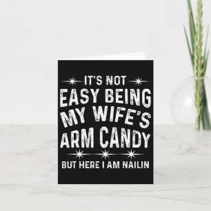 Its Not Easy Being My Wife's Arm Candy Funny Fathe Card