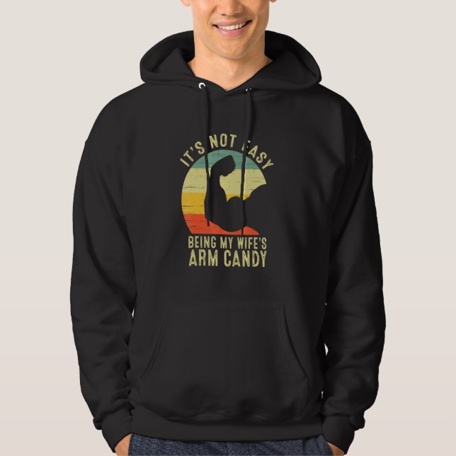 It's Not Easy Being My Wifes Arm Candy Funny Husba Hoodie (Front)