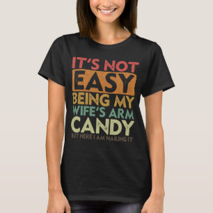 It's Not Easy Being My Wife's Arm Candy Husband Fa T-Shirt
