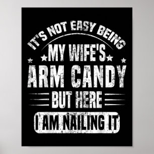 Its Not Easy Being My Wifes Arm Candy Retro Funny  Poster