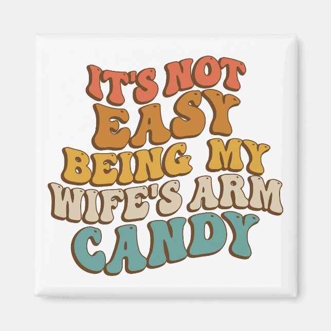 Its Not Easy Being My Wifes Arm Candy Retro Groovy Magnet (Front)