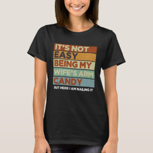 It's Not Easy Being My Wife's Arm Candy Vintage Hu T-Shirt