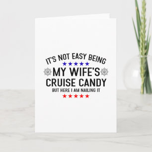 Its Not Easy Being My Wife's Cruise Candy But Here Card