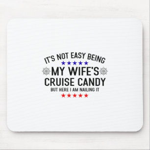 Its Not Easy Being My Wife's Cruise Candy But Here Mouse Pad