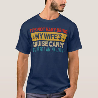 Its Not Easy Being My Wifes Cruise Candy But Here T-Shirt