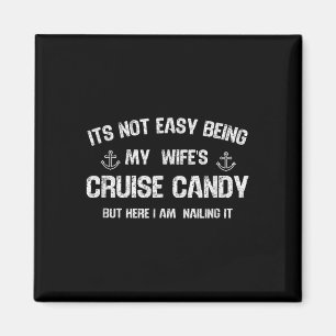 Its Not Easy Being My Wifes Cruise Candy Funny Hus Magnet