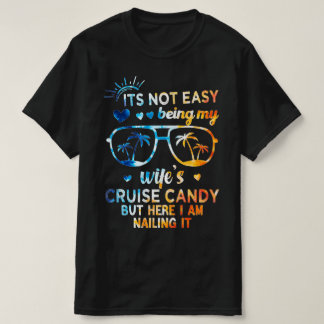 It's Not Easy Being My Wife's Cruise Candy - Humou T-Shirt