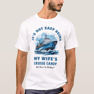 It's Not Easy Being My Wife's Cruise Candy Husband T-Shirt