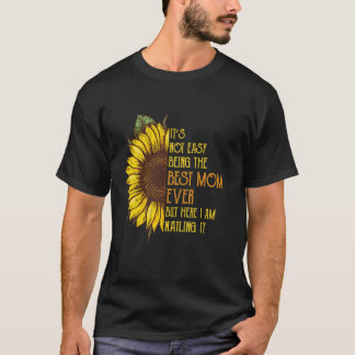 It's Not Easy Being The Best Mom Ever But Here I A T-Shirt
