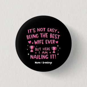It's Not Easy Being the Best Wife Ever, Here I'm 1 Inch Round Button