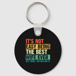 Its not easy being the wife funny wife mothers day keychain