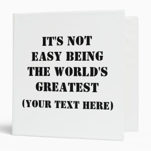 IT'S NOT EASY BEING THE WORLD'S GREATEST BINDER