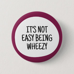 It's not easy being wheezy 2 inch round button