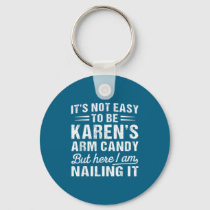 Its-not-easy To Be Karen's Arm Candy Funny Husband Keychain