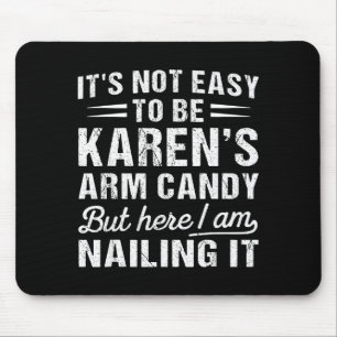 Its-not-easy To Be Karen's Arm Candy Funny Husband Mouse Pad