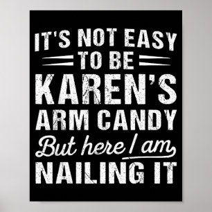 Its-not-easy To Be Karen's Arm Candy Funny Husband Poster