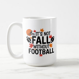 It's Not Fall Without Football, Fall nice time Coffee Mug