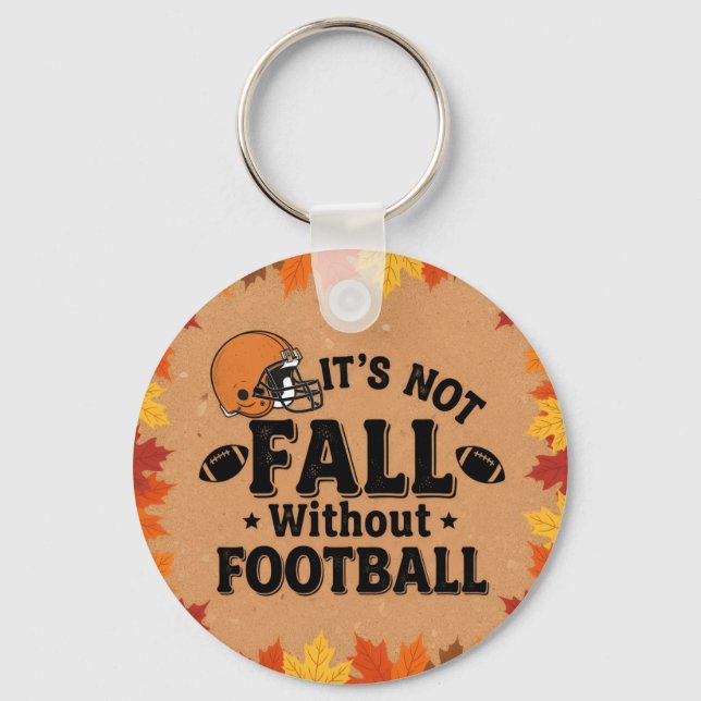 It's Not Fall Without Football, Fall Porch Decor,  Keychain (Front)