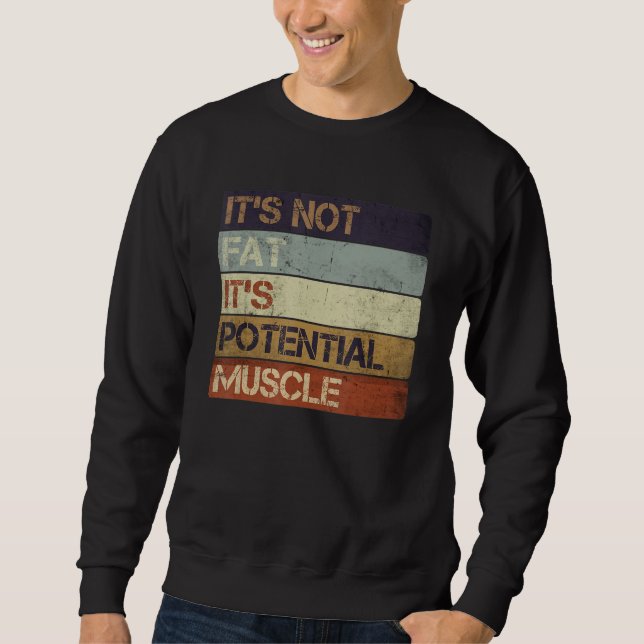 It's Not Fat It's Potential Muscle Funny Humour Qu Sweatshirt (Front)
