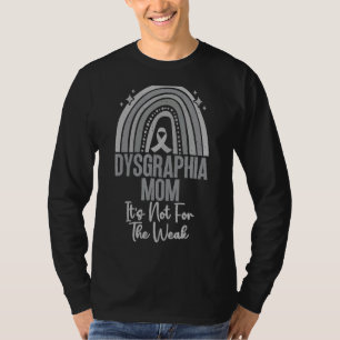 It's Not For The Weak Dysgraphia Mom With Rainbow T-Shirt