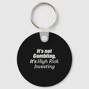 It's Not Gambling It's High Risk Investing (on Bac Keychain